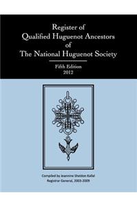 Register of Qualified Huguenot Ancestors of the National Huguenot Society, Fifth Edition 2012