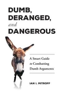 Dumb, Deranged, and Dangerous