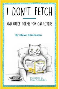 I Don't Fetch: And Other Poems for Cat Lovers