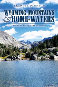 Wyoming Mountains & Home-waters