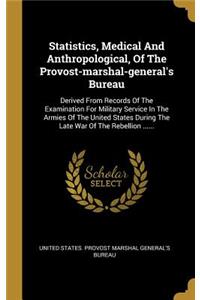 Statistics, Medical And Anthropological, Of The Provost-marshal-general's Bureau