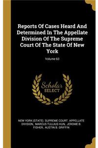 Reports Of Cases Heard And Determined In The Appellate Division Of The Supreme Court Of The State Of New York; Volume 63