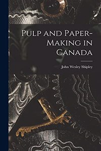Pulp and Paper-making in Canada