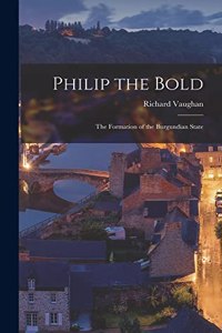 Philip the Bold; the Formation of the Burgundian State