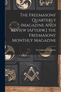 Freemasons' Quarterly (Magazine And) Review [Afterw.] the Freemasons' Monthly Magazine