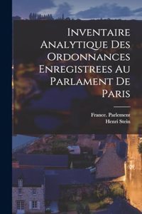 Inventaire Analytique Des Ordonnances Enregistrees Au Parlament De Paris