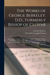 Works of George Berkeley, D.D., Formerly Bishop of Cloyne