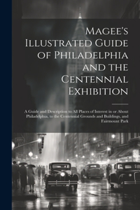 Magee's Illustrated Guide of Philadelphia and the Centennial Exhibition