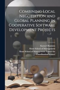 Combining Local Negotiation and Global Planning in Cooperative Software Development Projects