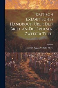 Kritisch Exegetisches Handbuch Über Den Brief an Die Epheser, Zweiter Theil