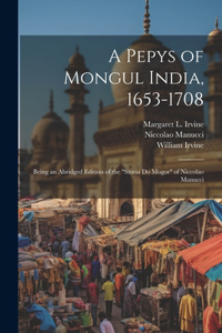 Pepys of Mongul India, 1653-1708