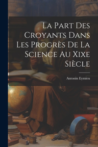 La Part Des Croyants Dans Les Progrès De La Science Au Xixe Siècle