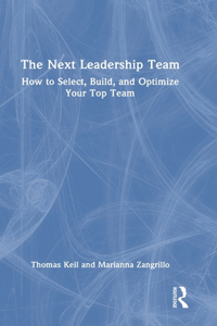 Next Leadership Team: How to Select, Build, and Optimize Your Top Team