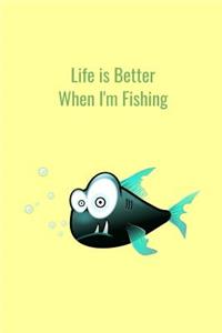 Life is Better When I'm Fishing