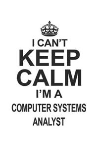 I Can't Keep Calm I'm A Computer Systems Analyst