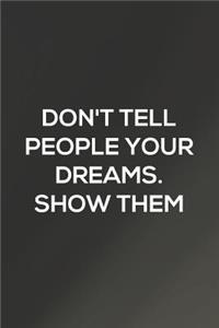 Don't Tell People Your Dreams Show Them