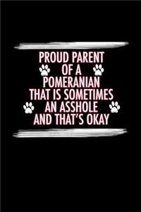 Proud Parent of a Pomeranian That is Sometimes An Asshole And That's Okay
