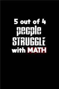5 Out Of 4 People Struggle With Math