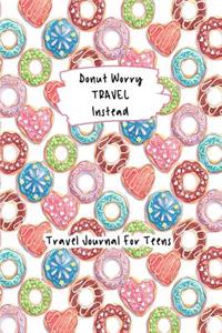 Donut Worry Travel Instead Travel Journal For Teens