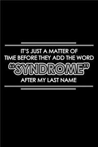 It's just a matter of time before they add the word "syndrome" after my last name: Notebook - Journal - Diary - 110 Lined pages