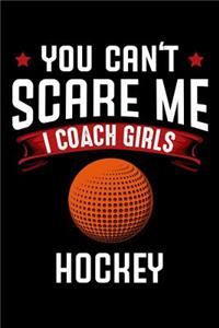 You Can't Scare Me I Coach Girls Hockey