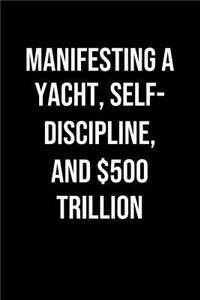 Manifesting A Yacht Self Discipline And 500 Trillion