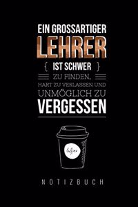 Ein Grossartiger Lehrer Ist Schwer Zu Finden, Hart Zu Verlassen Und Unmöglich Zu Vergessen Notizbuch