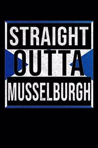 Straight Outta Musselburgh: Musselburgh Notebook Journal 6x9 Personalized Gift For Scottish From Scotland