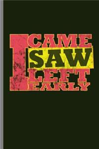 I came I saw I left I early