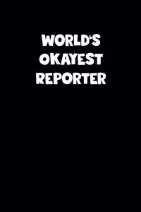 World's Okayest Reporter Notebook - Reporter Diary - Reporter Journal - Funny Gift for Reporter