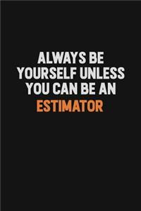 Always Be Yourself Unless You Can Be An Estimator