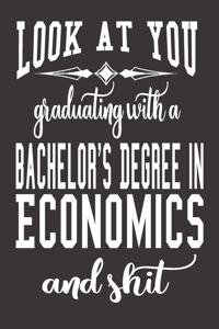 Look At You Graduating With A Bachelor's Degree In Economics And Shit