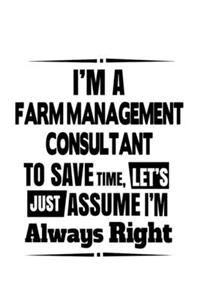 I'm A Farm Management Consultant To Save Time, Let's Assume That I'm Always Right