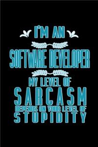 I'm a software developer. My levels of sarcasm depends on your level of stupidity