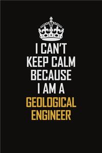 I Can't Keep Calm Because I Am A Geological Engineer