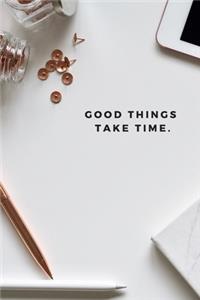 Good Things Take Time