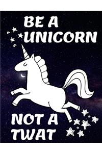 Be A Unicorn Not A Twat
