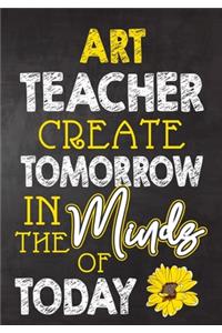 Art Teacher Create Tomorrow in The Minds Of Today