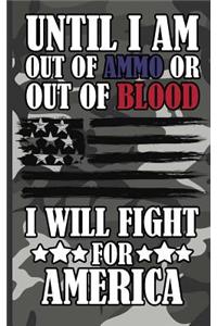 Until I Am Out of Ammo or Out of Blood I Will Fight for America