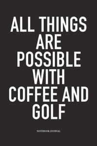 All Things Are Possible with Coffee and Golf