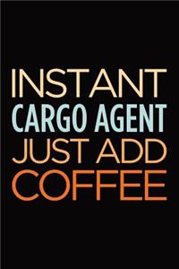 Instant Cargo Agent Just Add Coffee