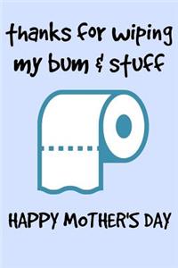 Thanks for Wiping My Bum & Stuff Happy Mothers Day