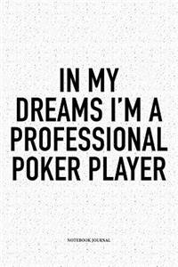 In My Dreams I'm A Professional Poker Player