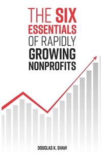 Six Essentials of Rapidly Growing Nonprofits