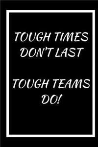Tough Times Don't Last, Tough Teams Do
