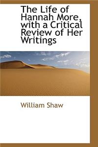 The Life of Hannah More, with a Critical Review of Her Writings
