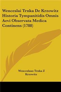 Wenceslai Trnka De Krzowitz Historia Tympanitidis Omnis Aevi Observata Medica Continens (1788)