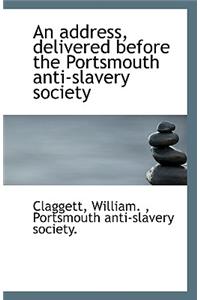 An Address, Delivered Before the Portsmouth Anti-Slavery Society