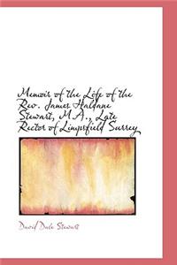 Memoir of the Life of the REV. James Haldane Stewart, M.A., Late Rector of Limpsfield Surrey
