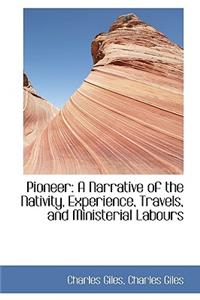 Pioneer: A Narrative of the Nativity, Experience, Travels, and Ministerial Labours